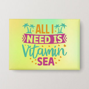 Alles was ich brauche ist Vitamin Sea-54802 Button