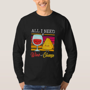 Alles, was ich brauche, ist Wein und Käse T-Shirt