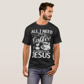 Alles, was ich brauche Kaffee und Jesus T-Shirt (Vorne ganz)