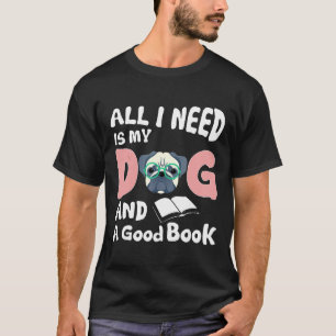 Alles was ich brauche mein Hund und ein gutes Buch T-Shirt