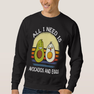 alles was ich brauche sind Avocados und Eier veget Sweatshirt