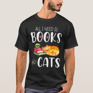 Alles, was ich brauche, sind Bücher und Katzen T-Shirt