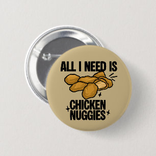 Alles was ich brauche sind Chicken Nuggies Button