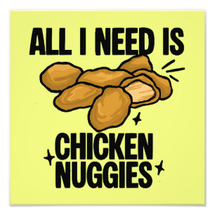 Alles was ich brauche sind Chicken Nuggies Fotodruck