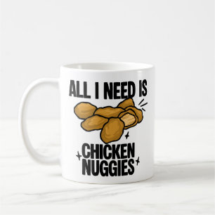 Alles was ich brauche sind Chicken Nuggies Kaffeetasse