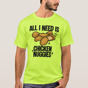 Alles was ich brauche, sind Chicken Nuggies  T-Shirt