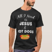 Alles, was ich brauche, sind Jesus & Hot Dogs Chri T-Shirt (Vorderseite)