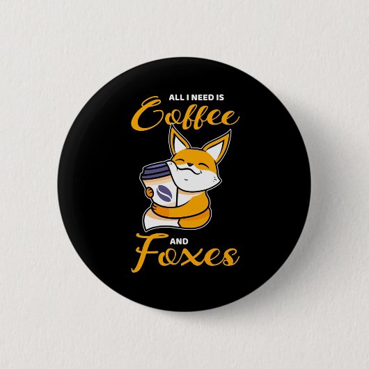 Alles, was ich brauche, sind Kaffee und Füchse Button (Vorderseite)