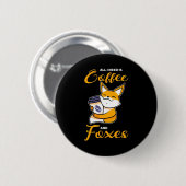 Alles, was ich brauche, sind Kaffee und Füchse Button (Vorne & Hinten)