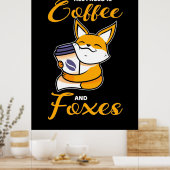 Alles, was ich brauche, sind Kaffee und Füchse Poster (Küche)