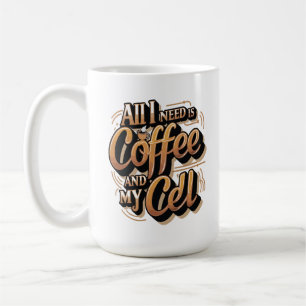 Alles was ich brauche, sind Kaffee und mein Handy Kaffeetasse
