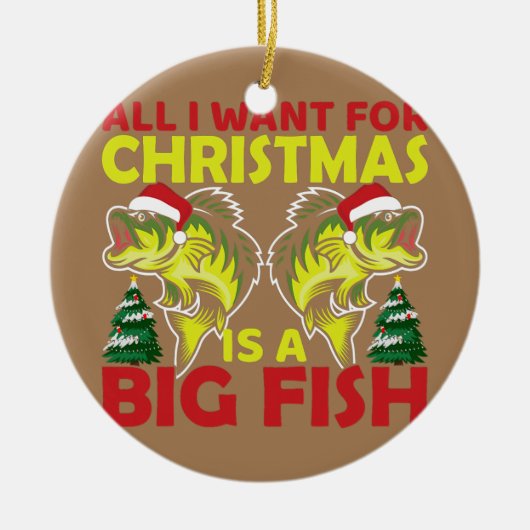 Alles, was ich Fischen Weihnachten im Juli Cool Fu Keramik Ornament (Vorne)