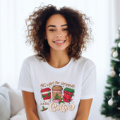 Alles, was ich für Weihnachts-Kaffee-T - Shirt Gew