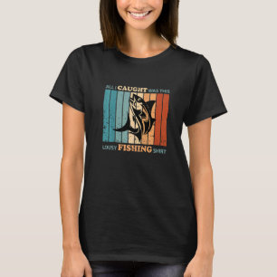 Alles, was ich gefangen habe, war diese lausige Fi T-Shirt