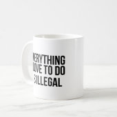 Alles, was ich gerne tue, ist illegal kaffeetasse (Vorderseite Links)