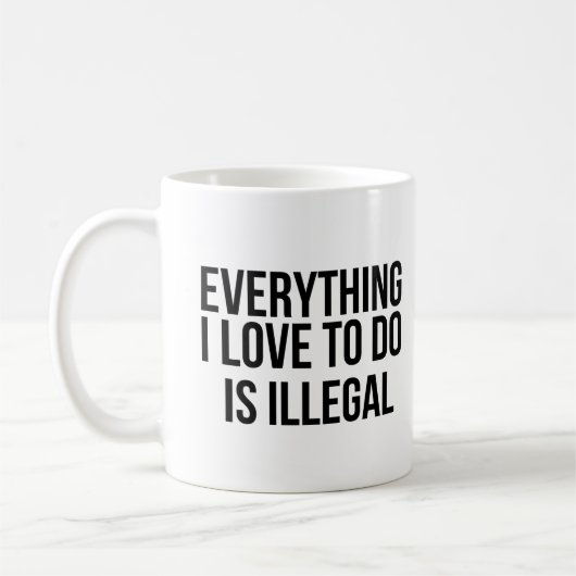 Alles, was ich gerne tue, ist illegal kaffeetasse (Links)