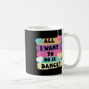 Alles, was ich Gewollt habe, ist Tanz Hip Hop Hip Kaffeetasse