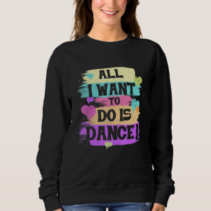 Alles, was ich Gewollt habe, ist Tanz Hip Hop Hip Sweatshirt