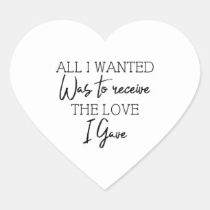 Alles, was ich Gewollt habe, war, die Liebe zu erh Herz-Aufkleber