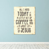 Alles, was ich heute brauche - Kaffee und Jesus Leinwanddruck (Insitu (Holzboden))
