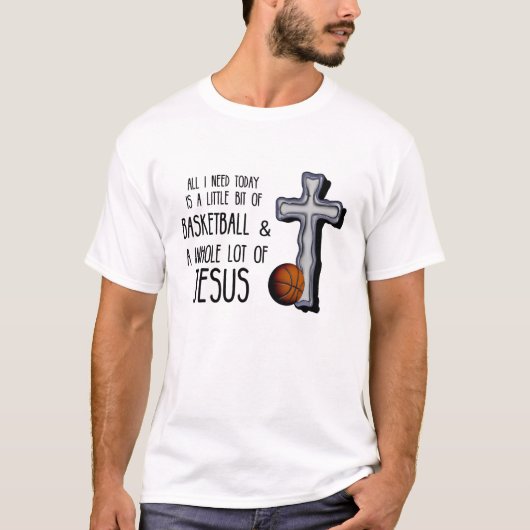 Alles, was ich heute brauchen Basketball Jesus T-Shirt (Vorderseite)