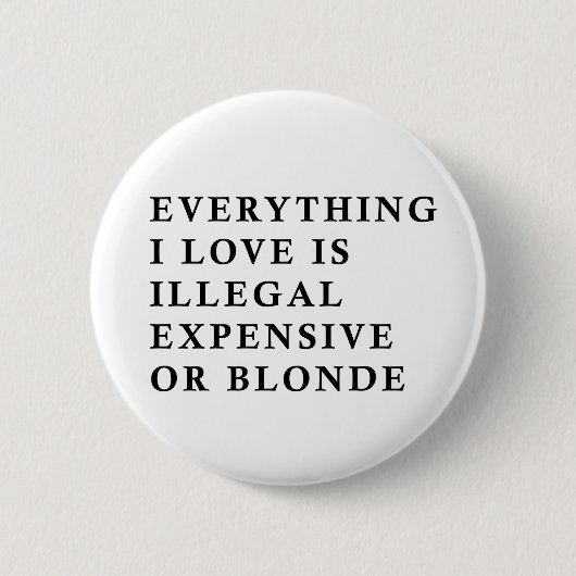 Alles was ich liebe ist illegal, teuer oder blond button (Vorderseite)