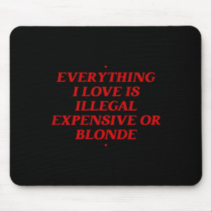 Alles, was ich Liebe ist illegal teuer oder blond Mousepad