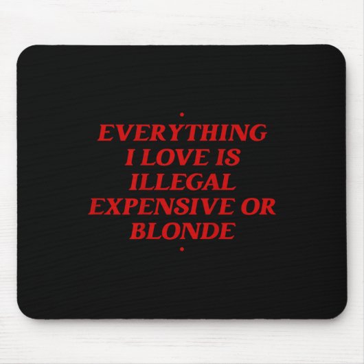Alles, was ich Liebe ist illegal teuer oder blond Mousepad (Vorne)
