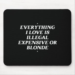 Alles, was ich Liebe ist illegal teuer oder blond Mousepad