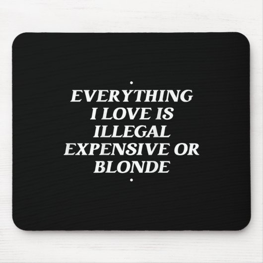 Alles, was ich Liebe ist illegal teuer oder blond Mousepad (Vorne)