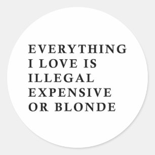 Alles was ich liebe ist illegal, teuer oder blond runder aufkleber