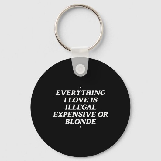 Alles, was ich Liebe ist illegal teuer oder blond Schlüsselanhänger (Vorderseite)