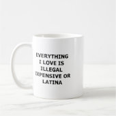 Alles, was ich liebe, ist illegal, teuer oder Lati Kaffeetasse (Links)