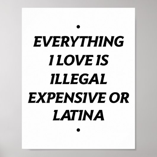 Alles, was ich Liebe ist illegal teuer oder Latina Poster (Vorne)