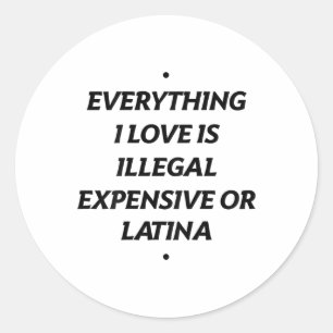 Alles, was ich Liebe ist illegal teuer oder Latina Runder Aufkleber