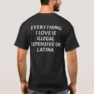 Alles, was ich Liebe ist illegal teuer oder Latina T-Shirt