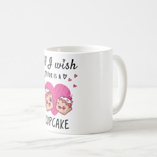 Alles, was ich mir wünsche, ist ein Cupcake Kaffeetasse (VorderseiteRechts)