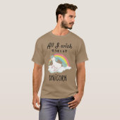 Alles, was ich mir wünsche, ist ein Einhorn T-Shirt (Vorne ganz)