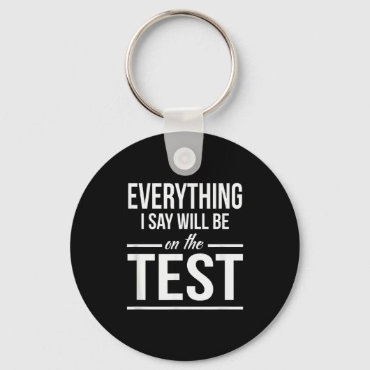 Alles, was ich sage, wird im Test sein Lehrer Männ Schlüsselanhänger (Vorderseite)