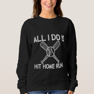 Alles was ich tue ist Home Runs zu schlagen Sweatshirt