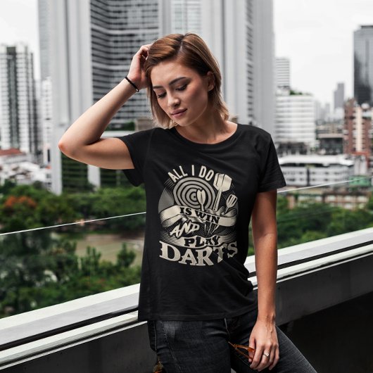 Alles, was ich tue, ist, zu gewinnen und Darts zu T-Shirt