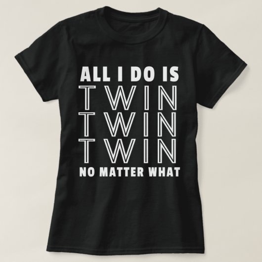 Alles, was ich tue, ist zwei doppelte, egal was. T-Shirt (Design vorne)