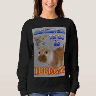 Alles, was ich tue, sind illegale Frauen Sweatshirt