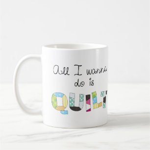 Alles, was ich tun möchte, ist Quilt-Tasse Kaffeetasse
