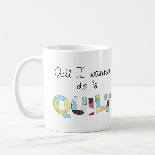 Alles, was ich tun möchte, ist Quilt-Tasse Kaffeetasse (Links)