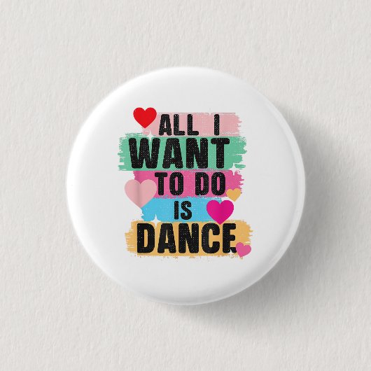 Alles, was ich tun will, ist tanzen - Tänzer Tanzl Button (Vorderseite)