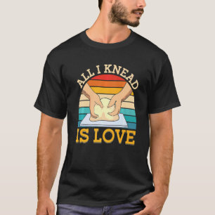 Alles was ich weiß ist Liebe Brot backen T-Shirt