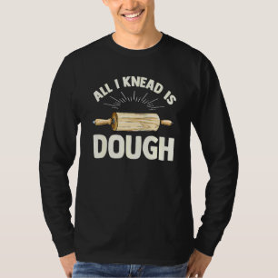 Alles, was ich weiß, ist Teigpuppe für einen Kuche T-Shirt