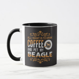 Alles, was ich will, ist Kaffee und meinen Beagle  Tasse
