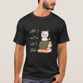 Alles, was ich will, ist Katzen und Bücher T-Shirt